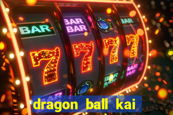 dragon ball kai dublado online